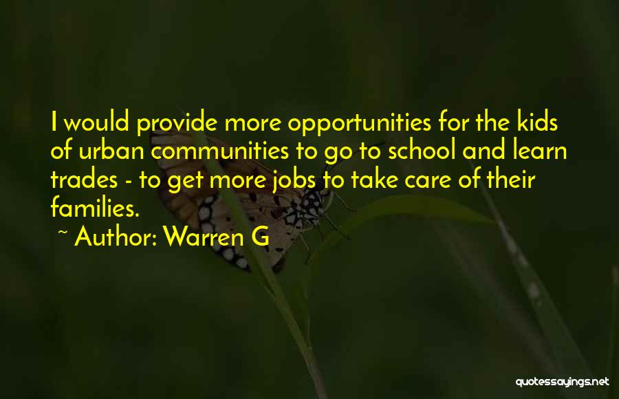 Warren G Quotes: I Would Provide More Opportunities For The Kids Of Urban Communities To Go To School And Learn Trades - To