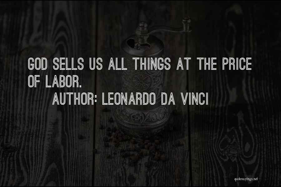 Leonardo Da Vinci Quotes: God Sells Us All Things At The Price Of Labor.