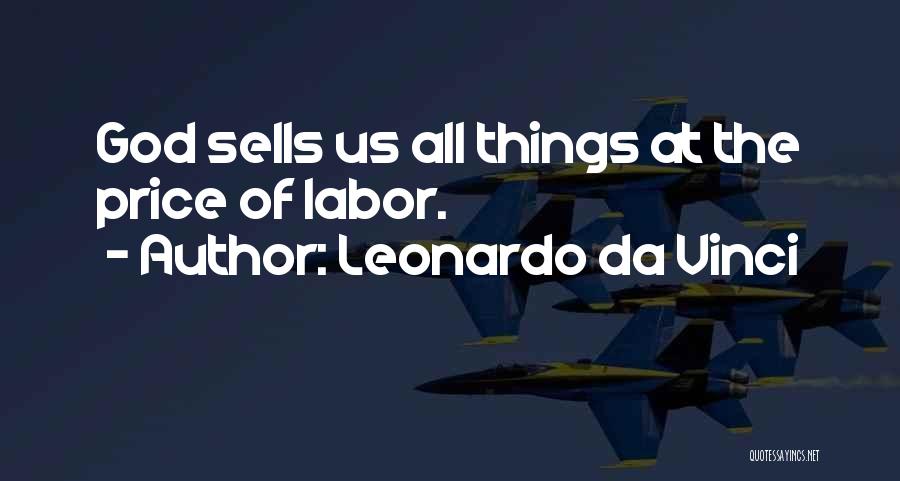 Leonardo Da Vinci Quotes: God Sells Us All Things At The Price Of Labor.