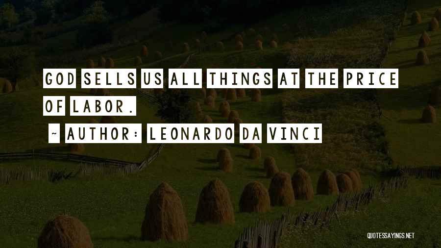 Leonardo Da Vinci Quotes: God Sells Us All Things At The Price Of Labor.