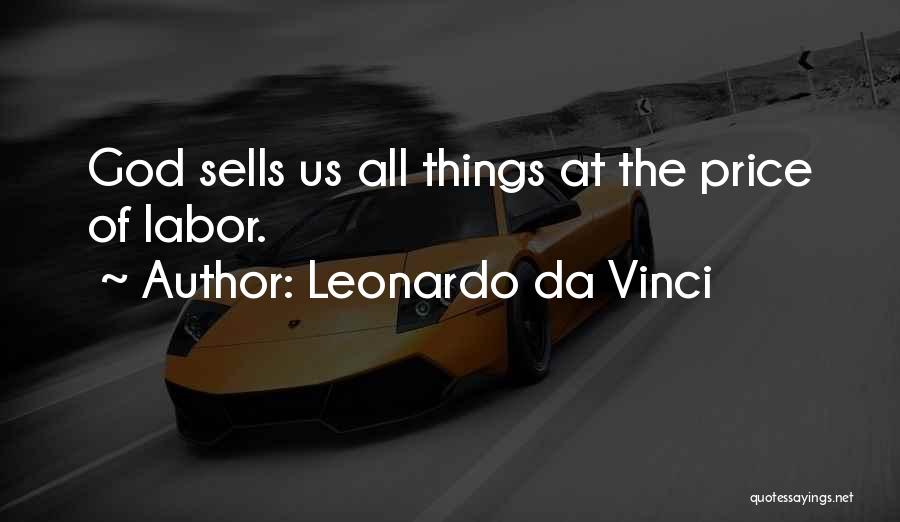 Leonardo Da Vinci Quotes: God Sells Us All Things At The Price Of Labor.