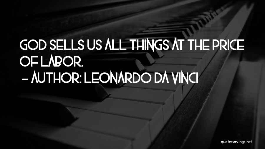 Leonardo Da Vinci Quotes: God Sells Us All Things At The Price Of Labor.