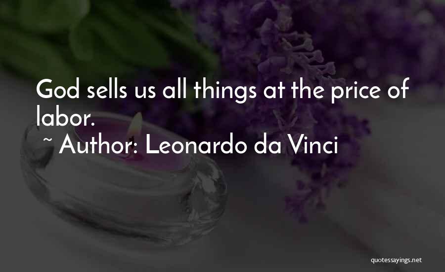 Leonardo Da Vinci Quotes: God Sells Us All Things At The Price Of Labor.