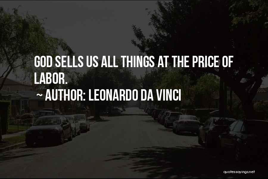 Leonardo Da Vinci Quotes: God Sells Us All Things At The Price Of Labor.