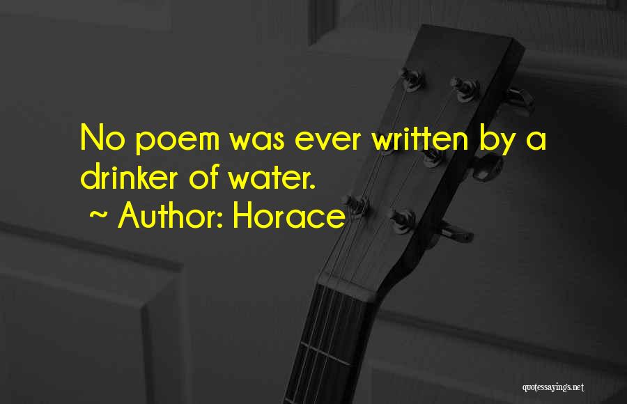 Horace Quotes: No Poem Was Ever Written By A Drinker Of Water.