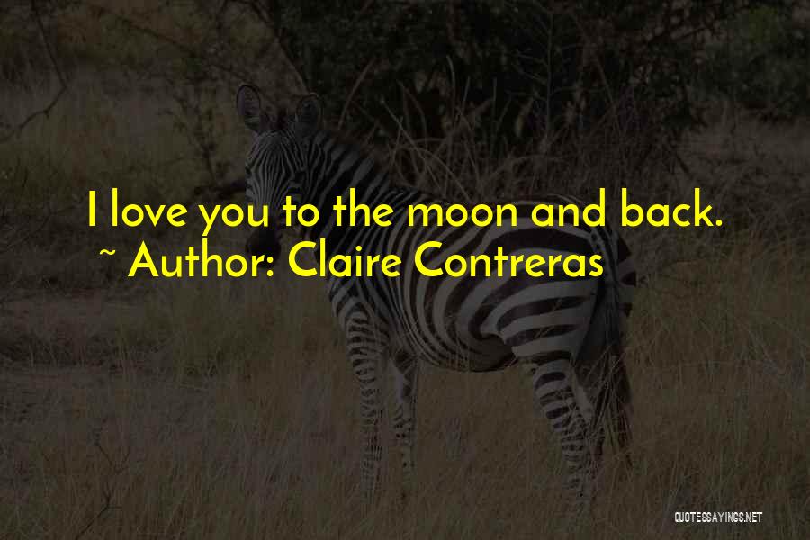 Claire Contreras Quotes: I Love You To The Moon And Back.