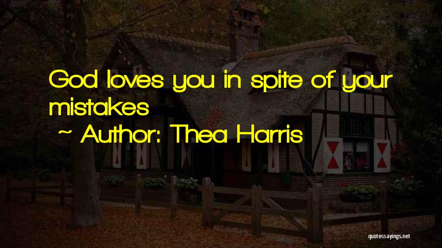 Thea Harris Quotes: God Loves You In Spite Of Your Mistakes