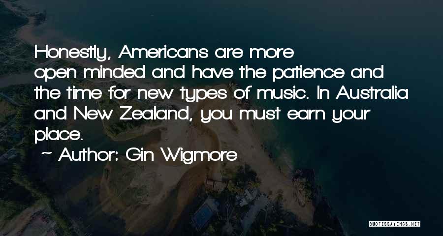 Gin Wigmore Quotes: Honestly, Americans Are More Open-minded And Have The Patience And The Time For New Types Of Music. In Australia And