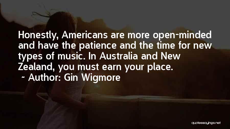 Gin Wigmore Quotes: Honestly, Americans Are More Open-minded And Have The Patience And The Time For New Types Of Music. In Australia And