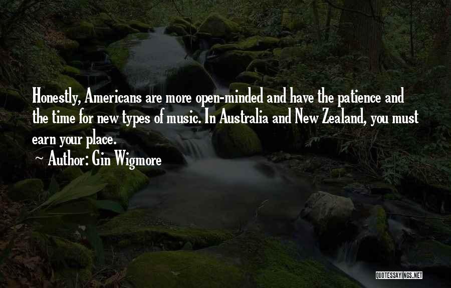 Gin Wigmore Quotes: Honestly, Americans Are More Open-minded And Have The Patience And The Time For New Types Of Music. In Australia And