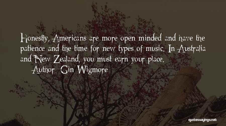 Gin Wigmore Quotes: Honestly, Americans Are More Open-minded And Have The Patience And The Time For New Types Of Music. In Australia And
