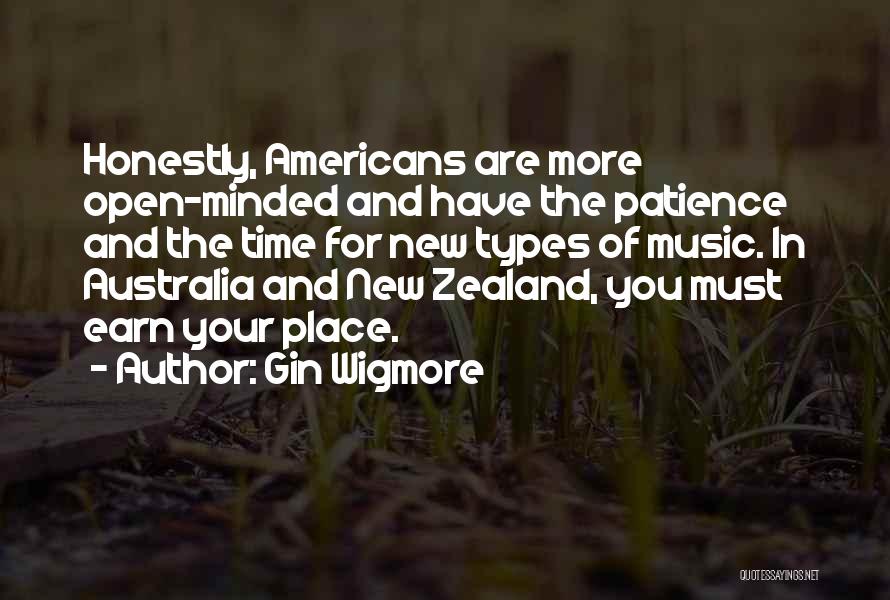 Gin Wigmore Quotes: Honestly, Americans Are More Open-minded And Have The Patience And The Time For New Types Of Music. In Australia And