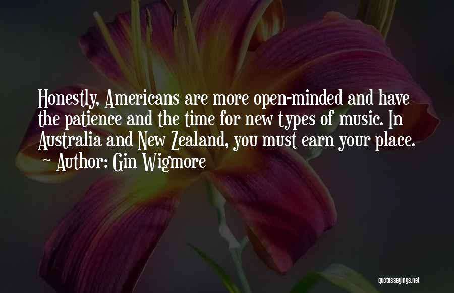 Gin Wigmore Quotes: Honestly, Americans Are More Open-minded And Have The Patience And The Time For New Types Of Music. In Australia And