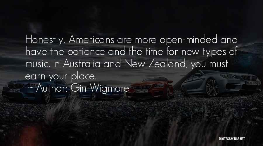 Gin Wigmore Quotes: Honestly, Americans Are More Open-minded And Have The Patience And The Time For New Types Of Music. In Australia And