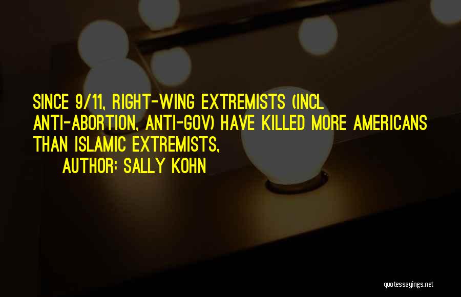 Sally Kohn Quotes: Since 9/11, Right-wing Extremists (incl Anti-abortion, Anti-gov) Have Killed More Americans Than Islamic Extremists,