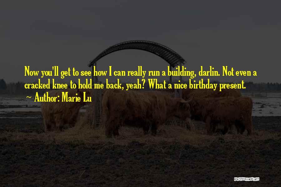 Marie Lu Quotes: Now You'll Get To See How I Can Really Run A Building, Darlin. Not Even A Cracked Knee To Hold