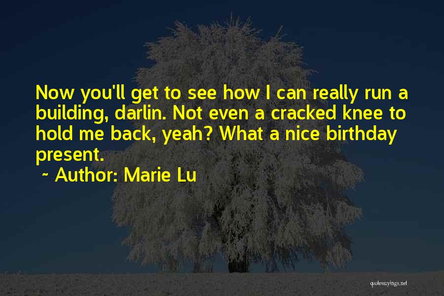 Marie Lu Quotes: Now You'll Get To See How I Can Really Run A Building, Darlin. Not Even A Cracked Knee To Hold