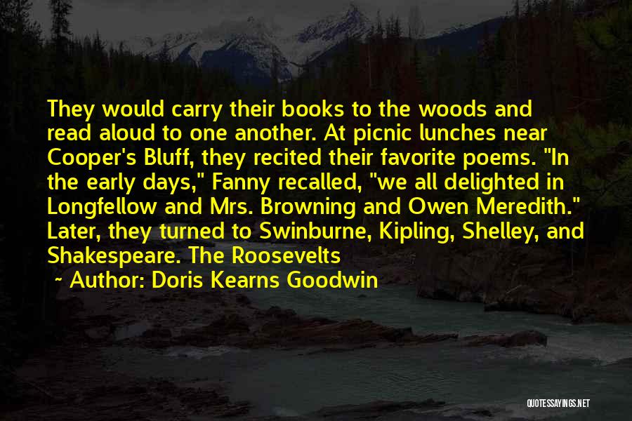 Doris Kearns Goodwin Quotes: They Would Carry Their Books To The Woods And Read Aloud To One Another. At Picnic Lunches Near Cooper's Bluff,