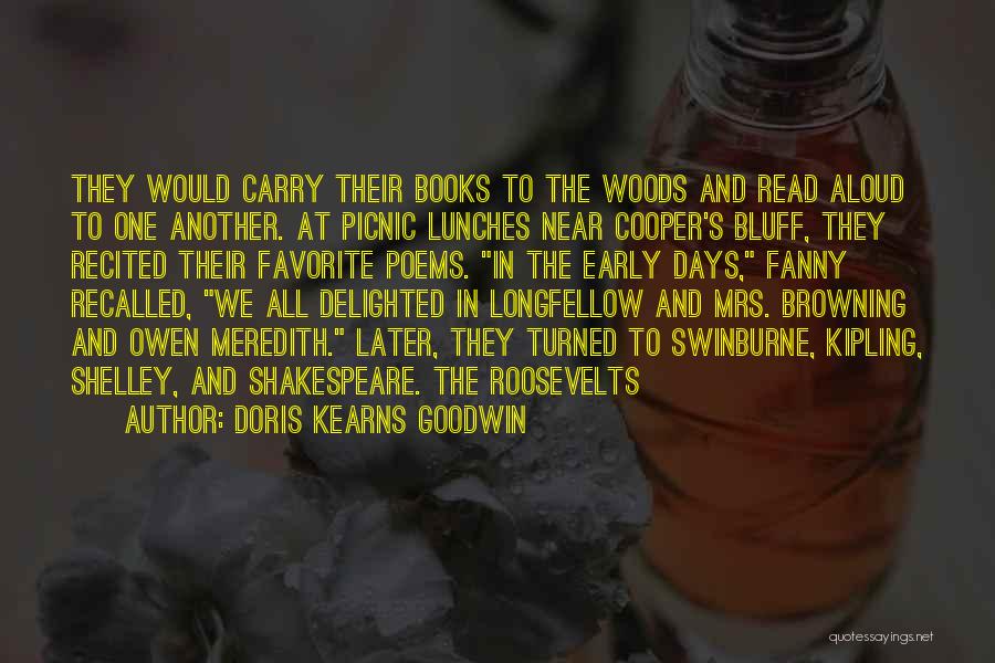 Doris Kearns Goodwin Quotes: They Would Carry Their Books To The Woods And Read Aloud To One Another. At Picnic Lunches Near Cooper's Bluff,