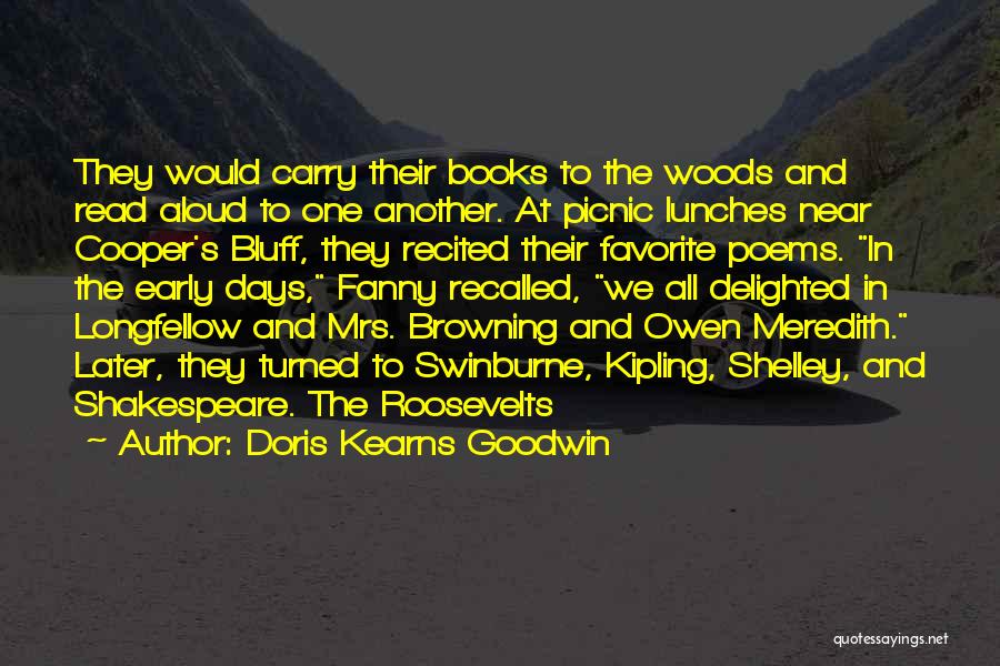 Doris Kearns Goodwin Quotes: They Would Carry Their Books To The Woods And Read Aloud To One Another. At Picnic Lunches Near Cooper's Bluff,