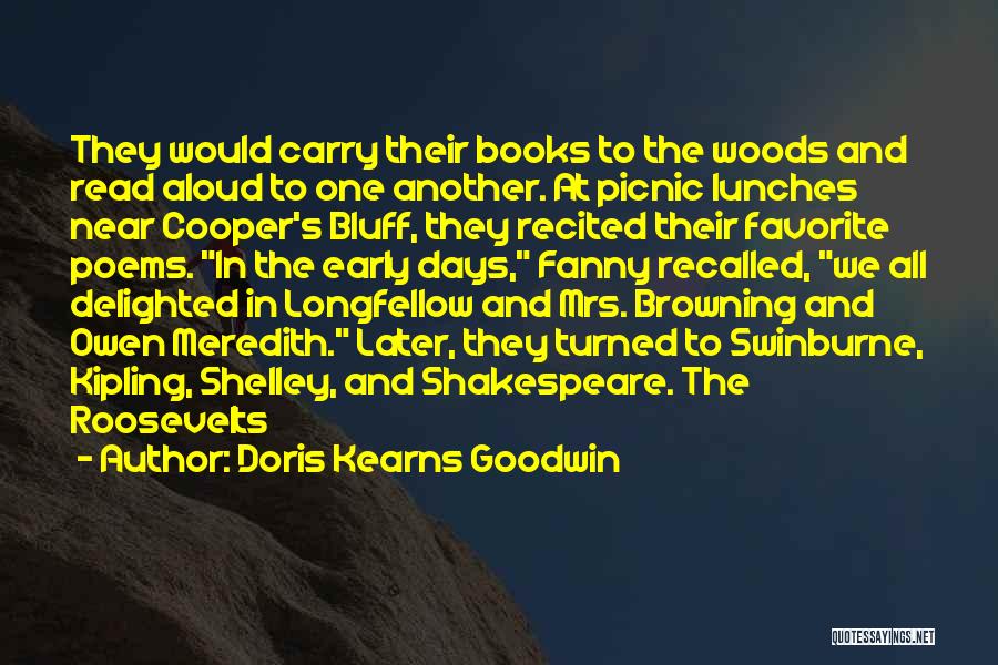 Doris Kearns Goodwin Quotes: They Would Carry Their Books To The Woods And Read Aloud To One Another. At Picnic Lunches Near Cooper's Bluff,