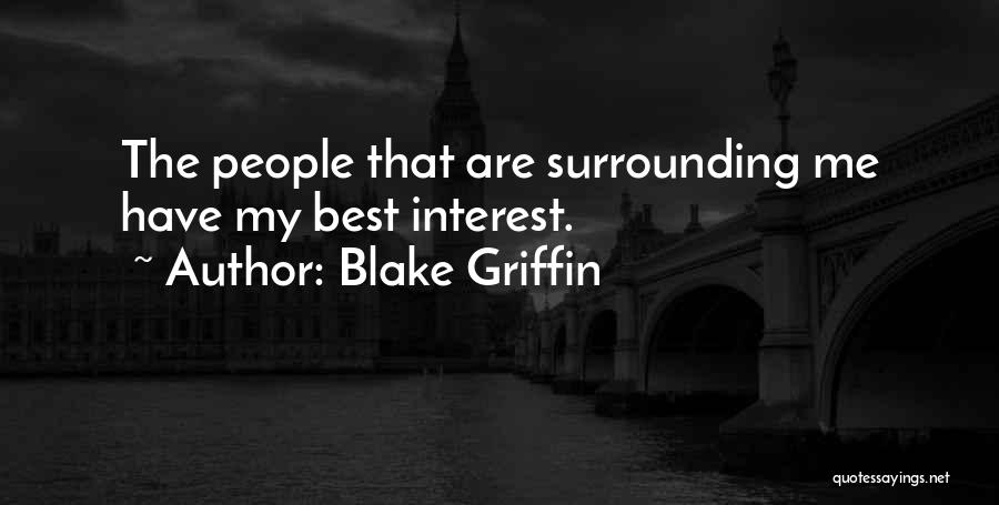 Blake Griffin Quotes: The People That Are Surrounding Me Have My Best Interest.