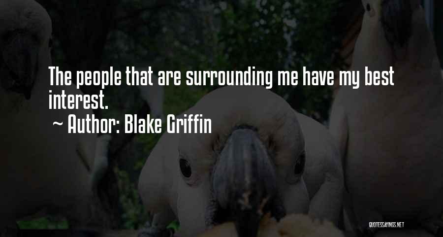 Blake Griffin Quotes: The People That Are Surrounding Me Have My Best Interest.