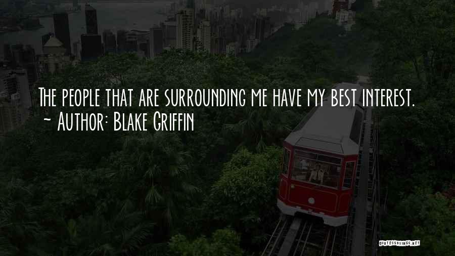 Blake Griffin Quotes: The People That Are Surrounding Me Have My Best Interest.