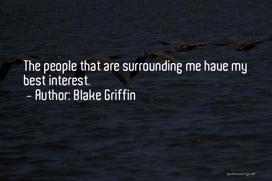 Blake Griffin Quotes: The People That Are Surrounding Me Have My Best Interest.