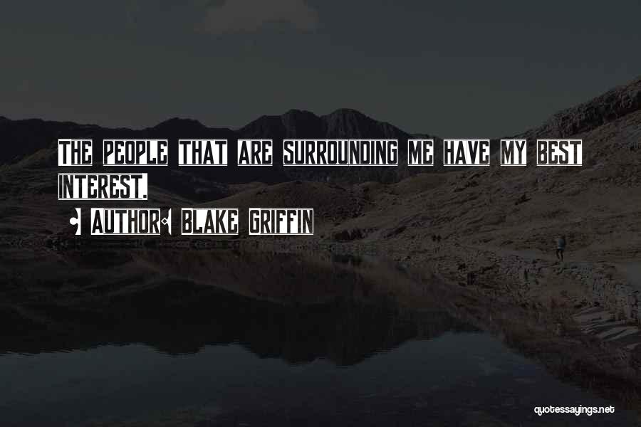 Blake Griffin Quotes: The People That Are Surrounding Me Have My Best Interest.