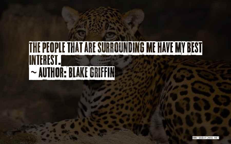 Blake Griffin Quotes: The People That Are Surrounding Me Have My Best Interest.