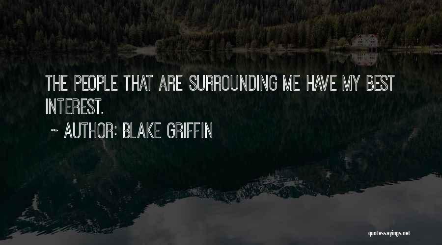 Blake Griffin Quotes: The People That Are Surrounding Me Have My Best Interest.