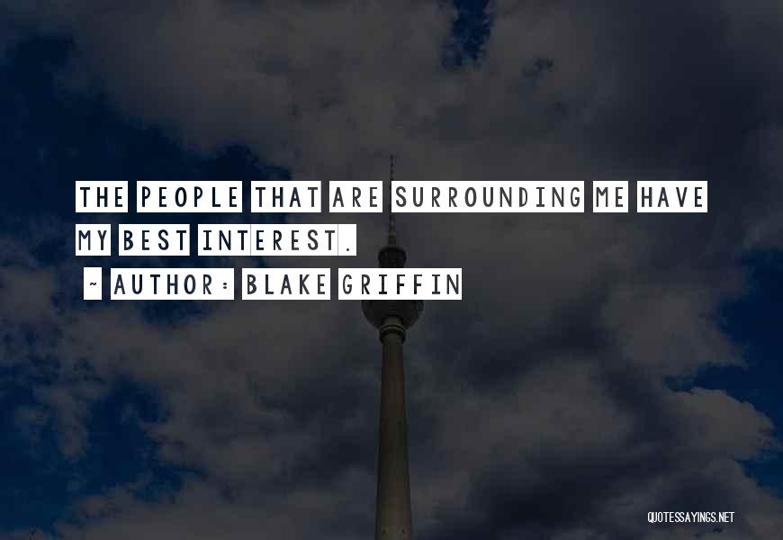 Blake Griffin Quotes: The People That Are Surrounding Me Have My Best Interest.