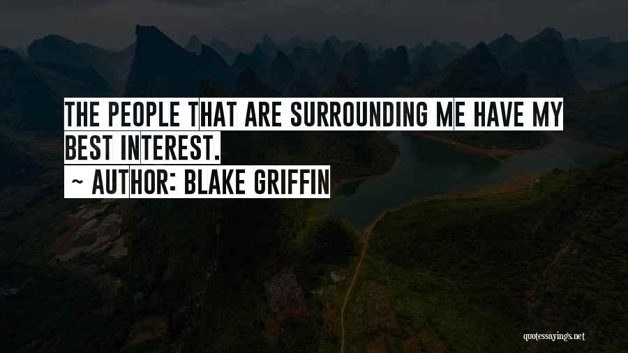 Blake Griffin Quotes: The People That Are Surrounding Me Have My Best Interest.