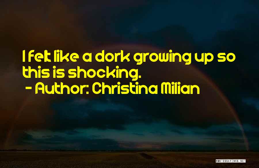 Christina Milian Quotes: I Felt Like A Dork Growing Up So This Is Shocking.