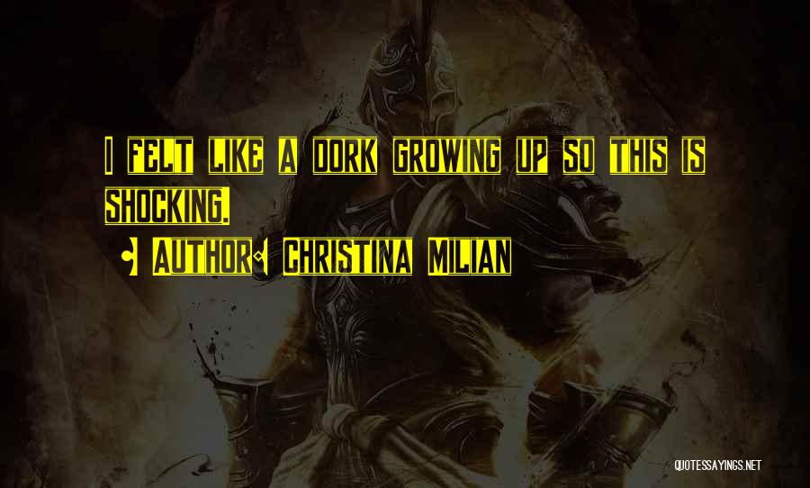 Christina Milian Quotes: I Felt Like A Dork Growing Up So This Is Shocking.