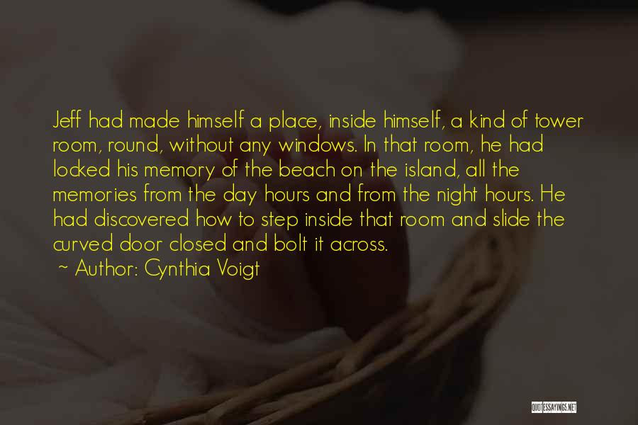 Cynthia Voigt Quotes: Jeff Had Made Himself A Place, Inside Himself, A Kind Of Tower Room, Round, Without Any Windows. In That Room,