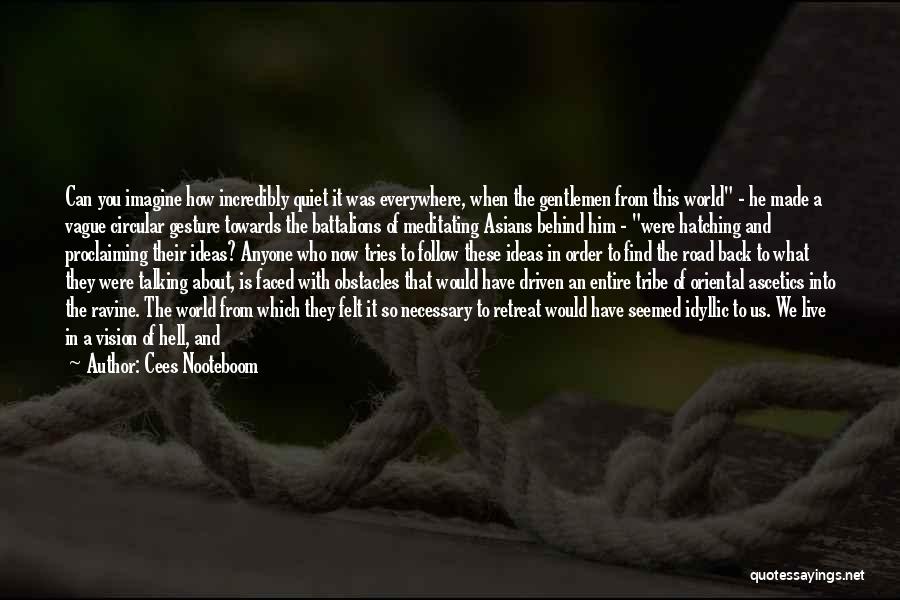 Cees Nooteboom Quotes: Can You Imagine How Incredibly Quiet It Was Everywhere, When The Gentlemen From This World - He Made A Vague