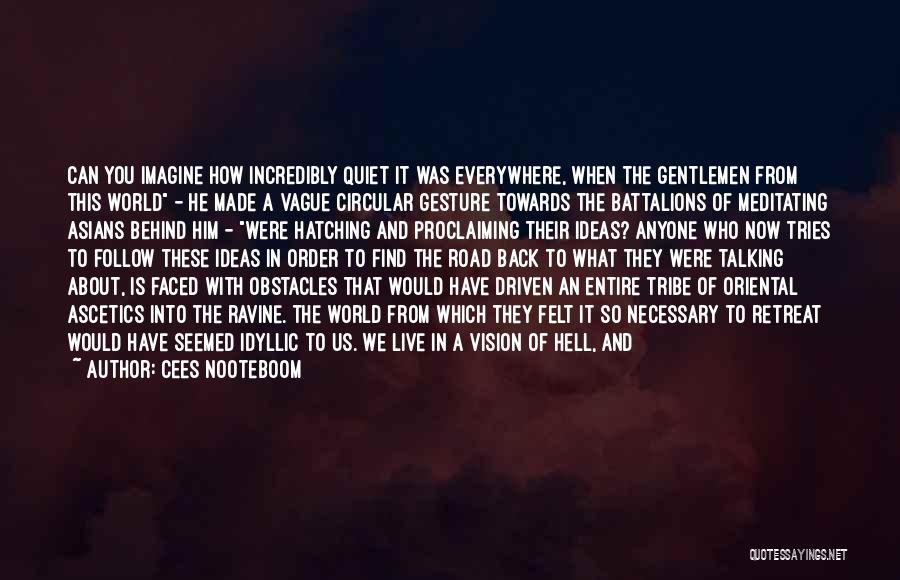 Cees Nooteboom Quotes: Can You Imagine How Incredibly Quiet It Was Everywhere, When The Gentlemen From This World - He Made A Vague