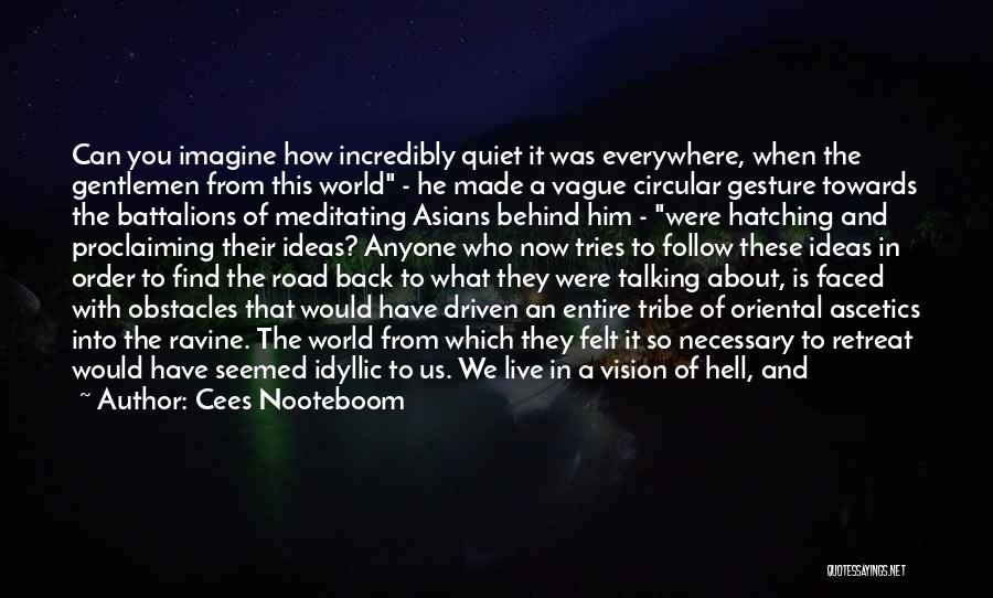 Cees Nooteboom Quotes: Can You Imagine How Incredibly Quiet It Was Everywhere, When The Gentlemen From This World - He Made A Vague