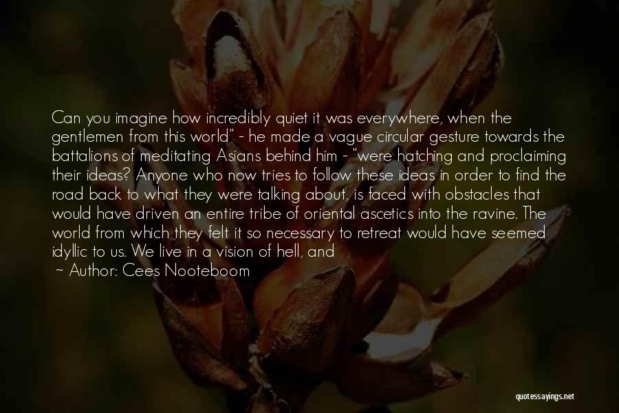 Cees Nooteboom Quotes: Can You Imagine How Incredibly Quiet It Was Everywhere, When The Gentlemen From This World - He Made A Vague