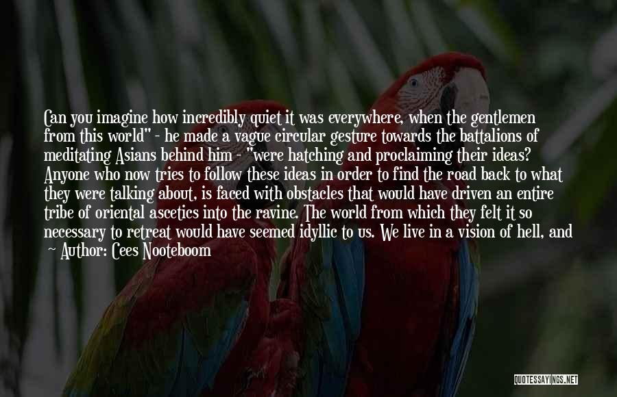 Cees Nooteboom Quotes: Can You Imagine How Incredibly Quiet It Was Everywhere, When The Gentlemen From This World - He Made A Vague