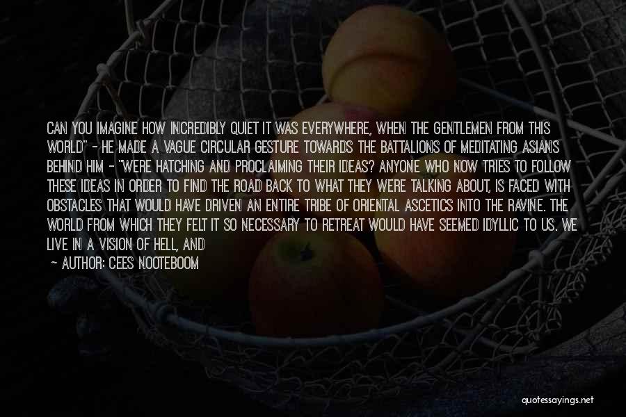 Cees Nooteboom Quotes: Can You Imagine How Incredibly Quiet It Was Everywhere, When The Gentlemen From This World - He Made A Vague