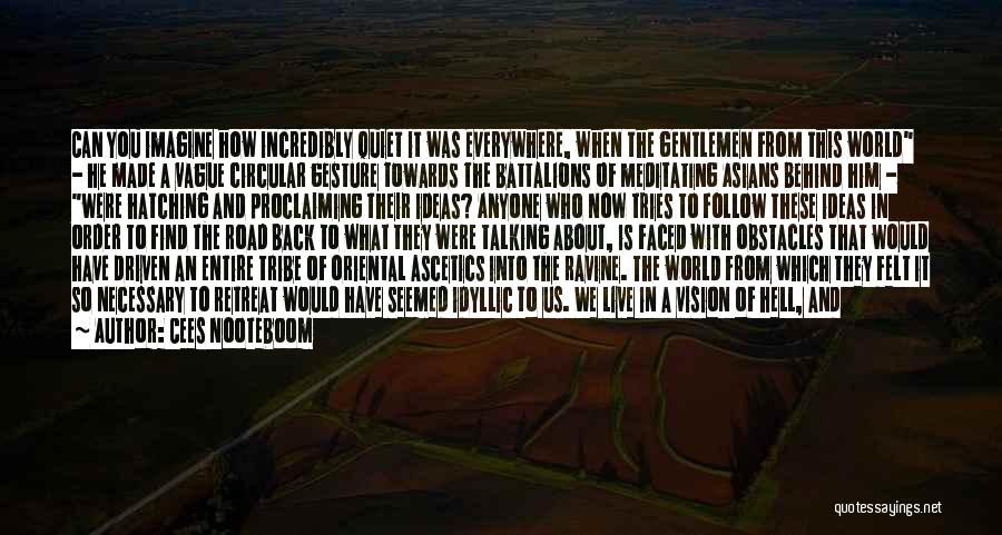 Cees Nooteboom Quotes: Can You Imagine How Incredibly Quiet It Was Everywhere, When The Gentlemen From This World - He Made A Vague