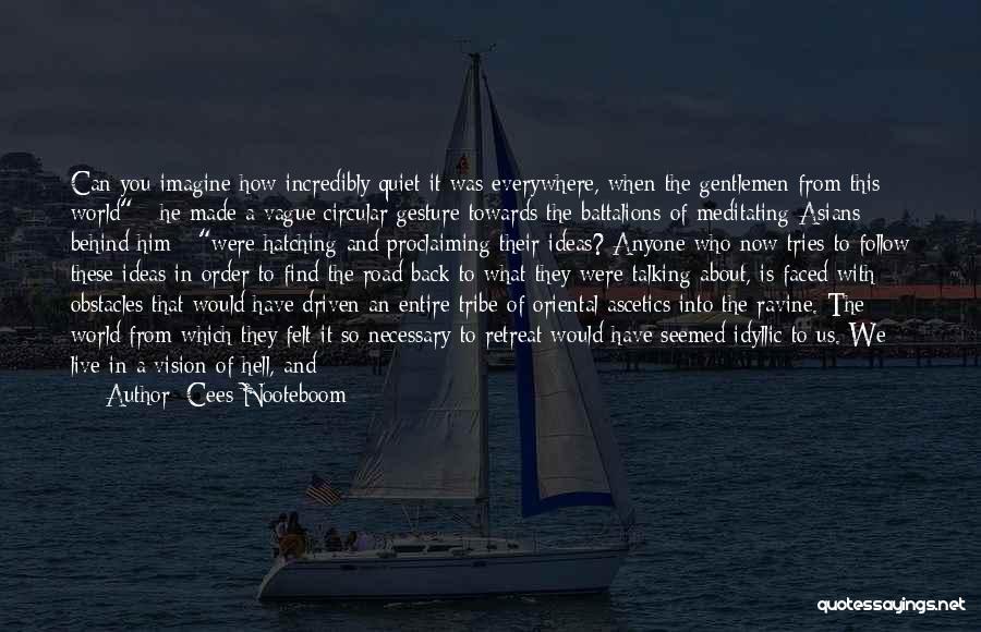 Cees Nooteboom Quotes: Can You Imagine How Incredibly Quiet It Was Everywhere, When The Gentlemen From This World - He Made A Vague