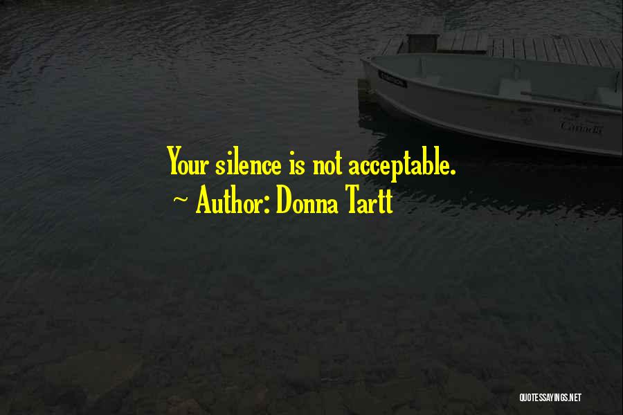 Donna Tartt Quotes: Your Silence Is Not Acceptable.
