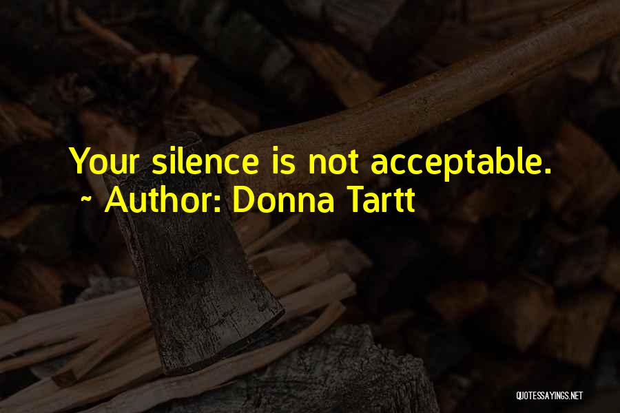 Donna Tartt Quotes: Your Silence Is Not Acceptable.