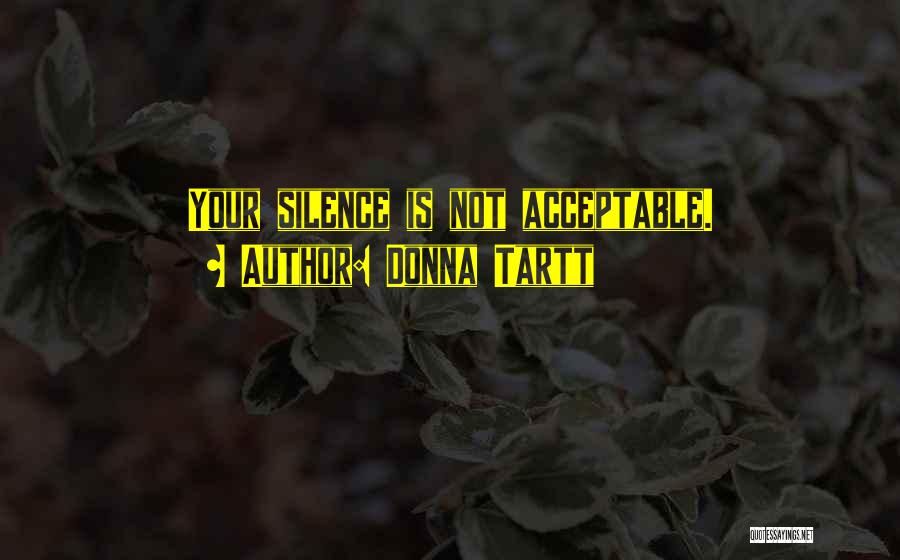 Donna Tartt Quotes: Your Silence Is Not Acceptable.