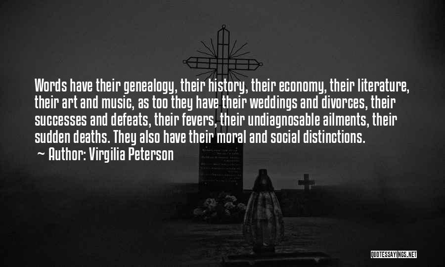 Virgilia Peterson Quotes: Words Have Their Genealogy, Their History, Their Economy, Their Literature, Their Art And Music, As Too They Have Their Weddings