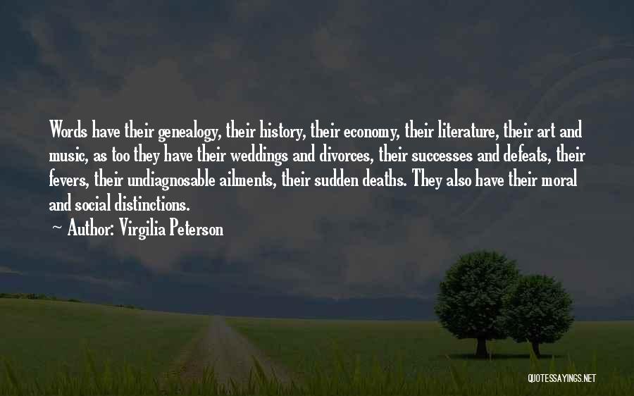 Virgilia Peterson Quotes: Words Have Their Genealogy, Their History, Their Economy, Their Literature, Their Art And Music, As Too They Have Their Weddings